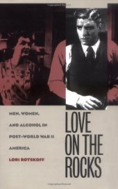 book Love on the Rocks: Men, Women, and Alcohol in Post-World War II America