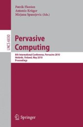 book Pervasive Computing: 8th International Conference, Pervasive 2010, Helsinki, Finland, May 17-20, 2010. Proceedings