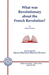 book What Was Revolutionary about the French Revolution? (Charles Edmonson Historical Lectures)