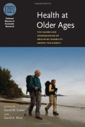 book Health at Older Ages: The Causes and Consequences of Declining Disability Among the Elderly (National Bureau of Economic Research Conference Report)