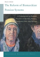 book The Reform of Bismarckian Pension Systems: A Comparison of Pension Politics in Austria, France, Germany, Italy and Sweden (Amsterdam University Press - Changing Welfare States Series)