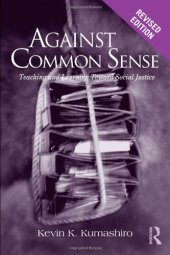 book Against Common Sense: Teaching and Learning Toward Social Justice, 2nd Edition (Reconstructing the Public Sphere in Curriculum Studies)