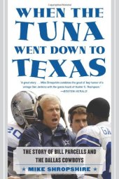 book When the Tuna Went Down to Texas: The Story of Bill Parcells and the Dallas Cowboys