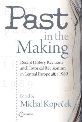 book Past in the Making: Historical Revisionism in Central Europe After 1989