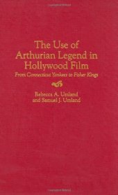 book The Use of Arthurian Legend in Hollywood Film: From Connecticut Yankees to Fisher Kings (Contributions to the Study of Popular Culture)