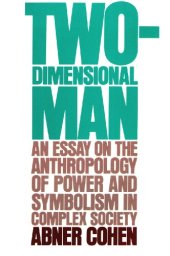 book Two-Dimensional Man: An Essay on the Anthropology of Power and Symbolism in Complex Society