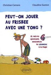 book Peut-on jouer au frisbee avec une tong ? : Et autres questions amusantes de sciences à la plage