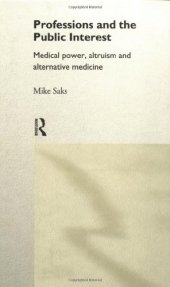 book Professions and the Public Interest: Medical Power, Altruism and Alternative Medicine