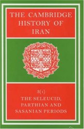 book The Cambridge History of Iran, Volume 3, Part 1: The Seleucid, Parthian and Sasanid Periods