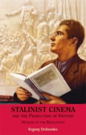 book Stalinist Cinema and the Production of History: Museum of the Revolution