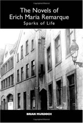 book The Novels of Erich Maria Remarque: Sparks of Life (Studies in German Literature Linguistics and Culture)