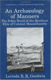 book An Archaeology of Manners: The Polite World of the Merchant Elite of Colonial Massachusetts (Contributions To Global Historical Archaeology)