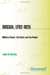 book Russia, 1762-1825: Military Power, the State, and the People (Studies in Military History and International Affairs)