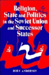 book Religion, State and Politics in the Soviet Union and Successor States, 1953-1993