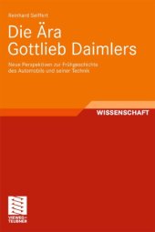 book Die Ara Gottlieb Daimlers: Neue Perspektiven zur Fruhgeschichte des Automobils und seiner Technik