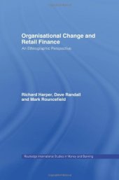 book Organisational Change and Retail Finance: An Ethnographic Perspective (Routledge International Studies in Money and Banking)