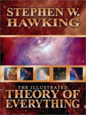 book The Illustrated Theory of Everything: The Origin and Fate of the Universe