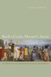 book Bach's Cycle, Mozart's Arrow: An Essay on the Origins of Musical Modernity