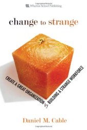 book Change to Strange: Create a Great Organization by Building a Strange Workforce