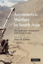 book Asymmetric Warfare in South Asia: The Causes and Consequences of the Kargil Conflict