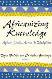 book Africanizing Knowledge: African Studies Across the Disciplines