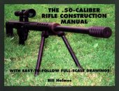 book The .50-caliber Rifle Construction Manual: With Easy-to-Follow Full-Scale Drawings