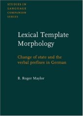 book Lexical Template Morphology: Change of State and the Verbal Prefixes in German (Studies in Language Companion Series)