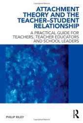 book Attachment Theory and the Teacher-Student Relationship: A Practical Guide for Teachers, Teacher Educators and School Leaders