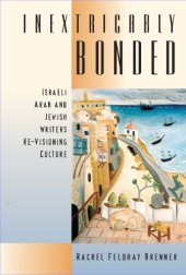 book Inextricably Bonded: Israeli Arab and Jewish Writers Re-Visioning Culture