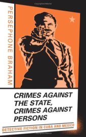 book Crimes against the State, Crimes against Persons: Detective Fiction in Cuba and Mexico