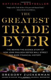 book The Greatest Trade Ever: The Behind-the-Scenes Story of How John Paulson Defied Wall Street and Made Financial History