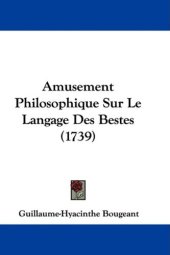 book Amusement Philosophique Sur Le Langage Des Bestes (1739)