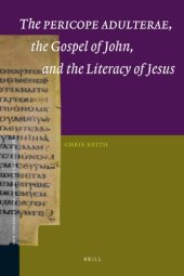 book The Pericope Adulterae, the Gospel of John, and the Literacy of Jesus