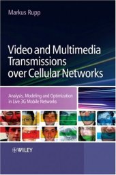 book Video and Multimedia Transmissions over Cellular Networks: Analysis, Modelling and Optimization in Live 3G Mobile Networks