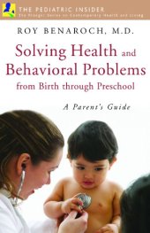 book Solving Health and Behavioral Problems from Birth through Preschool: A Parent's Guide (The Praeger Series on Contemporary Health and Living)