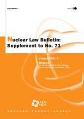 book Nuclear Law Bulletin: Bulgaria: Act on the Safe Use of Nuclear Energy (as Last Amended on 29th December 2002): June No. 71 Volume 2003 Supplement 1