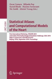 book Statistical Atlases and Computational Models of the Heart: First International Workshop, STACOM 2010, and Cardiac Electrophysiological Simulation Challenge, CESC 2010, Held in Conjunction with MICCAI 2010, Beijing, China, September 20, 2010. Proceedings