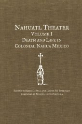 book Nahuatl Theater Volume I: Death and Life in Colonial Nahua Mexico