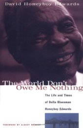 book The World Don't Owe Me Nothing: The Life and Times of Delta Bluesman Honeyboy Edwards