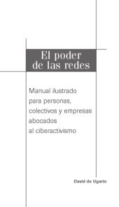 book El Poder De Las Redes Manual ilustrado para personas, colectivos y empresas abocados al ciberactivismo.