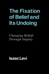 book The Fixation of Belief and its Undoing: Changing Beliefs through Inquiry