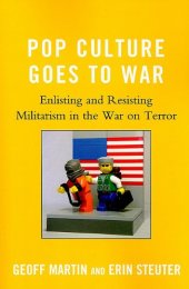 book Pop Culture Goes to War: Enlisting and Resisting Militarism in the War on Terror