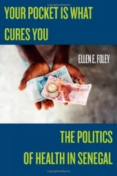 book Your Pocket is What Cures You: The Politics of Health in Senegal