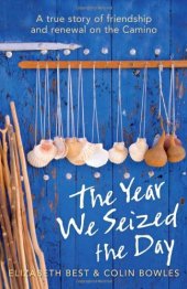 book The Year We Seized the Day: A True Story of Friendship and Renewal on the Camino