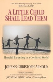 book A Little Child Shall Lead Them: Hopeful Parenting in a Confused World