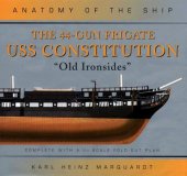 book The 44-Gun Frigate USS Constitution, ''Old Ironsides'' (Anatomy of the Ship)