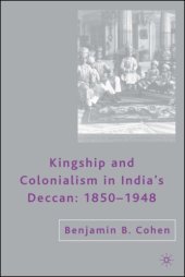 book Kingship and Colonialism in India's Deccan: 1850-1948