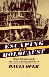 book Escaping the Holocaust: Illegal Immigration to the Land of Israel, 1939-1944