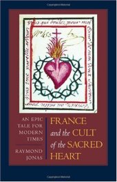 book France and the Cult of the Sacred Heart: An Epic Tale for Modern Times (Studies on the History of Society and Culture)