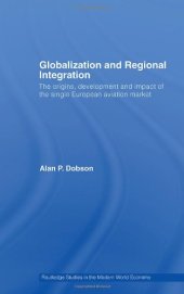 book Globalization and Regional Integration: The Origins, Development and Impact of the Single European Aviation Market (Routledge Studies in the Modern World Economy)